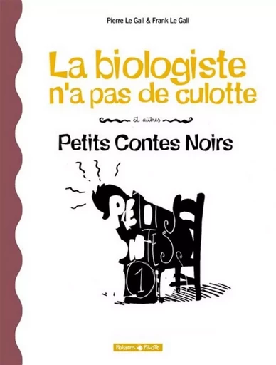 Petits Contes noirs - Tome 2 - La Biologiste n'a pas de culotte et autres petits contes noirs -  Le Gall P - DARGAUD