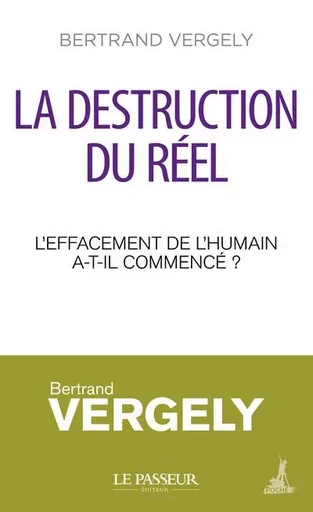 La destruction du réel - Bertrand Vergely - Le Passeur