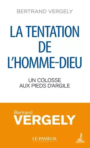 La tentation de l'homme-Dieu - Bertrand Vergely - Le Passeur