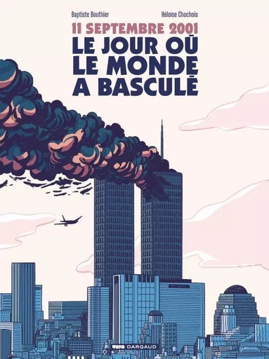 11 septembre 2001, le jour où le monde a basculé -  Bouthier Baptiste - DARGAUD