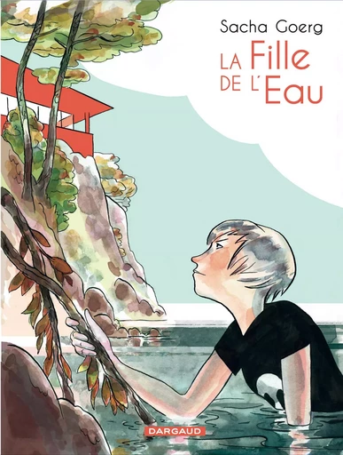 La Fille de l'eau - Tome 0 - La Fille de l'eau -  Goerg Sacha - DARGAUD