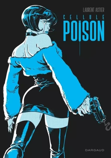 Cellule Poison - Intégrale complète -  Astier Laurent - DARGAUD