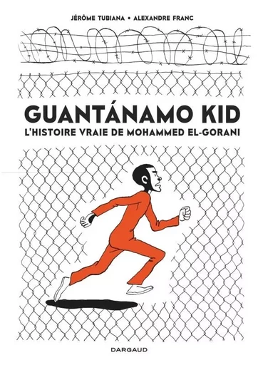 Guantanamo Kid -  Tubiana Jérôme,  El-Gharani Mohammed - DARGAUD