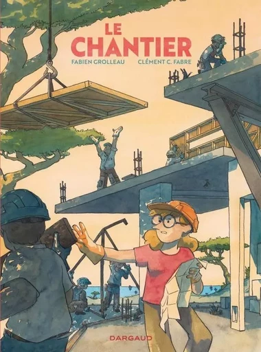 Le chantier -  Grolleau Fabien - DARGAUD