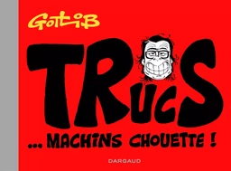 Trucs... Machins chouette ! - Tome 0 - Trucs... Machins chouette !