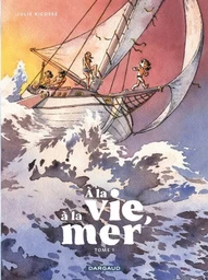 À la vie, à la mer - Tome 1 - Première partie