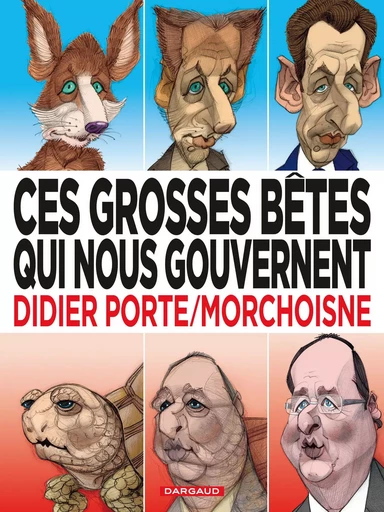 Ces grosses bêtes qui nous gouvernent - Tome 1 - Ces grosses bêtes qui nous gouvernent -  Porte Didier - DARGAUD