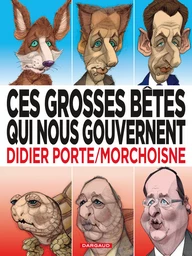 Ces grosses bêtes qui nous gouvernent - Tome 1 - Ces grosses bêtes qui nous gouvernent