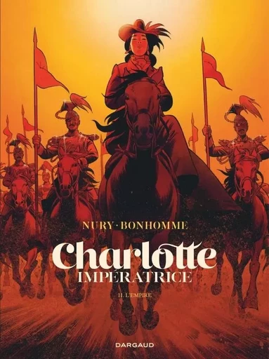 Charlotte impératrice  - Tome 2 - L'Empire -  Nury Fabien - DARGAUD