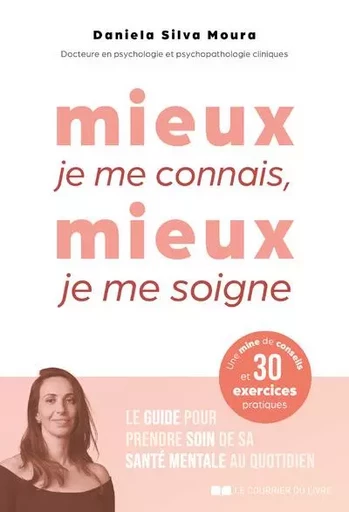 Mieux je me connais, mieux je me soigne - Le guide pour prendre soin de sa santé mentale au quotidien - Daniela Silva Moura - Courrier du livre