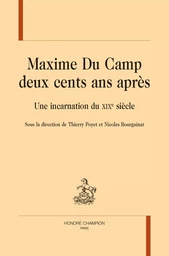 Maxime Du Camp deux cents ans après