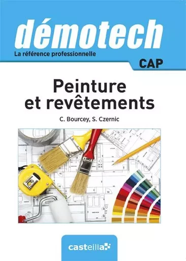 Démotech Peinture et revêtements CAP (2015) - Sophia Czernic, Christian Bourcey - DELAGRAVE