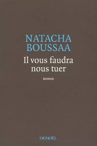 Il vous faudra nous tuer - Natacha Boussaa - DENOEL