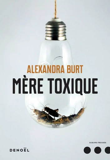 Mère toxique - Alexandra Burt - DENOEL