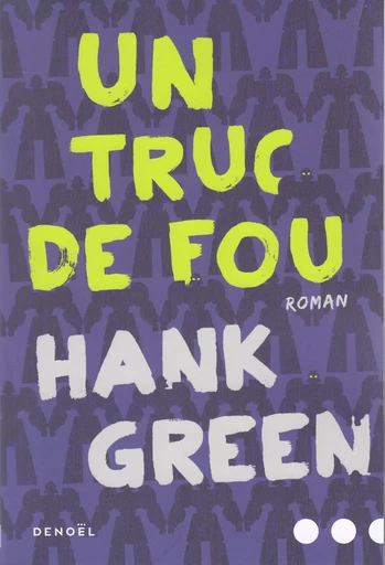 Un truc de fou - Hank Green - DENOEL