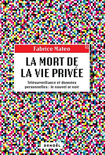 La Mort de la vie privée - Fabrice Mateo - DENOEL