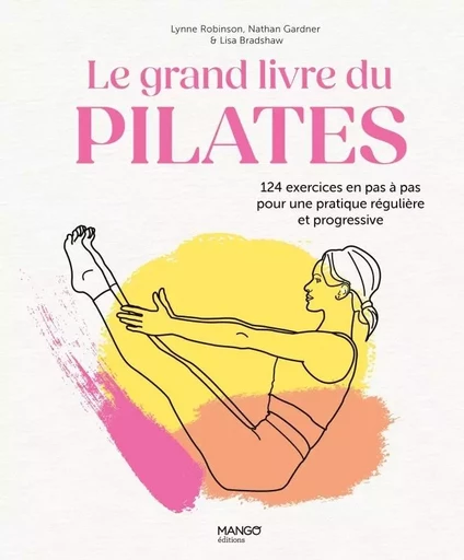 Le grand livre du Pilates - Lisa Bradshaw, Nathan Gardner, LYNNE ROBINSON - MANGO BIEN ETRE