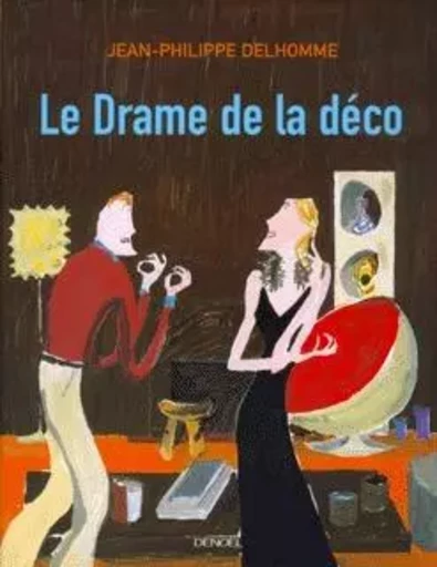 Le Drame de la déco - Jean-Philippe Delhomme - DENOEL