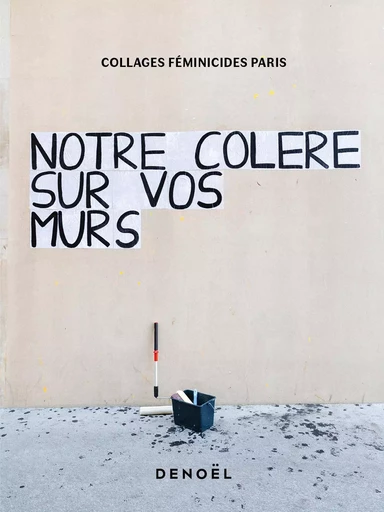 Notre colère sur vos murs -  Collages Féminicides Paris - DENOEL