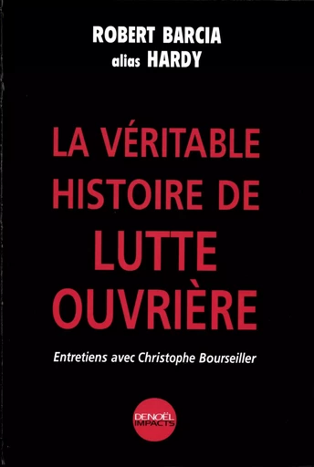 La Véritable histoire de Lutte ouvrière - Robert Barcia [alias Hardy] - DENOEL