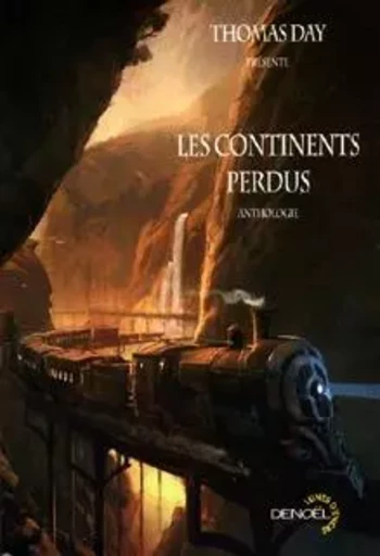 Les continents perdus - Ian R. MacLeod, Lucius Shepard, Walter Jon Williams, Geoff Ryman, Michael Bishop, Thomas Day - DENOEL