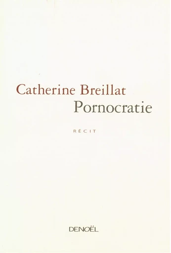 Pornocratie - Catherine Breillat - DENOEL