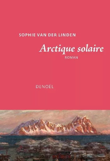 Arctique solaire - Sophie Van der Linden - DENOEL