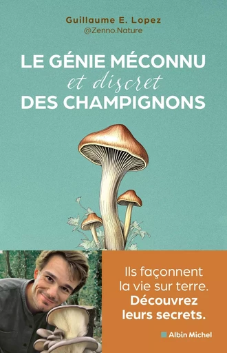 Le Génie méconnu et discret des champignons - Guillaume Lopez - ALBIN MICHEL