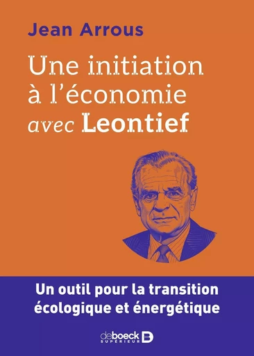 Une initiation à l'économie avec Leontief - Jean Arrous - DE BOECK SUP