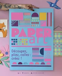 Paper Art - Découpez, pliez, collez : créez !