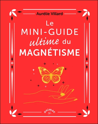 Le Mini-guide ultime du magnétisme - Aurélie Villard - ANIMAE