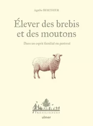 Elever des brebis et des moutons - Dans un esprit familial ou pastoral