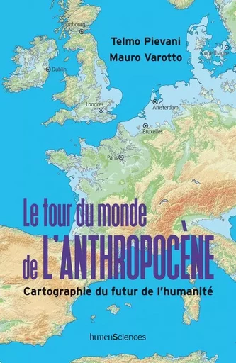 Le tour du monde de l'Anthropocène - Telmo PIEVANI, Mauro VAROTTO - HUMENSCIENCES