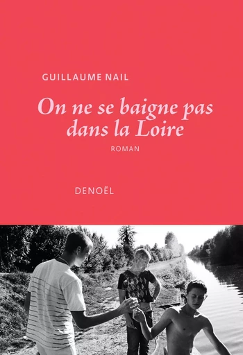 On ne se baigne pas dans la Loire - Guillaume Nail - DENOEL