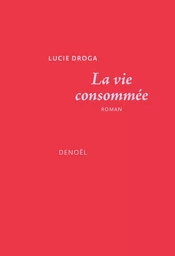 La vie consommée