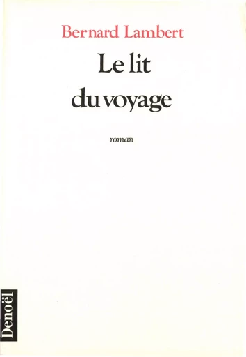 Le lit du voyage - Bernard Lambert - DENOEL