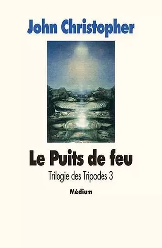 Trilogie des tripodes - Tome 3 - Le Puits de feu - John Christopher - EDL