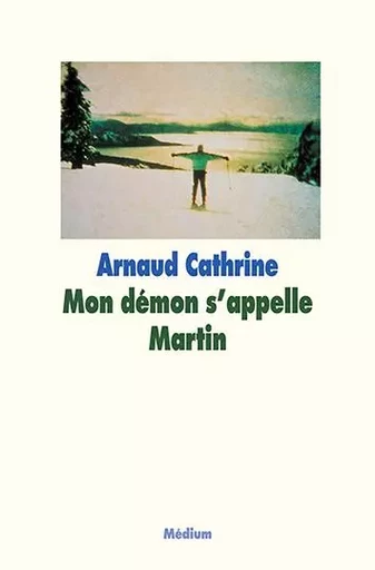 Mon démon s'appelle Martin - Arnaud Cathrine - EDL