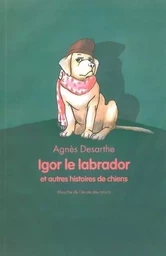 igor le labrador et autres histoires