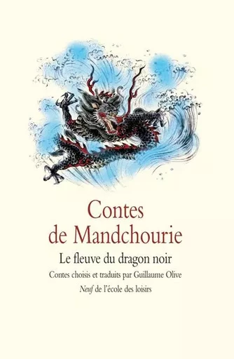 Contes de Mandchourie - Le fleuve du dragon noir -  Olive Guillaume - EDL