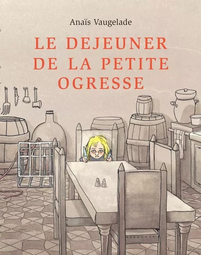 LE DEJEUNER DE LA PETITE OGRESSE - Anaïs VAUGELADE - EDL