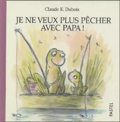 je ne veux plus pecher avec papa - CLAUDE K DUBOIS - EDL