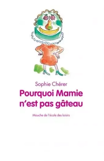 Pourquoi mamie n'est pas gâteau - Sophie Chérer, Véronique Deiss - EDL