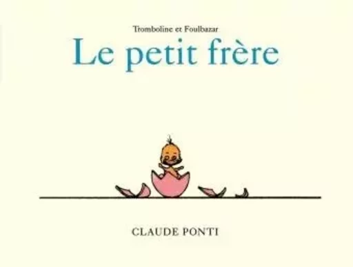 TROMBOLINE ET FOULBAZAR - LE PETIT FRERE - Claude Ponti - EDL