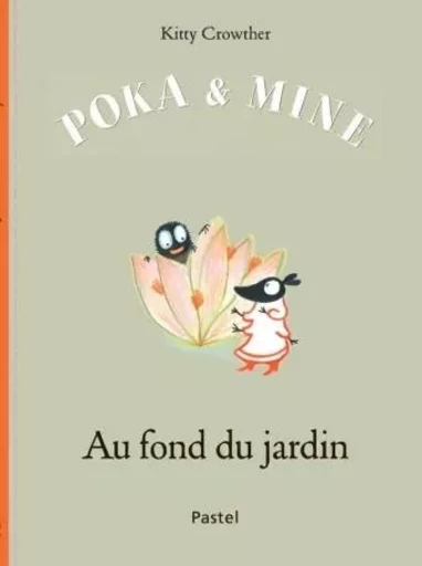 POKA ET MINE AU FOND DU JARDIN - Kitty Crowther - EDL