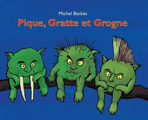 Pique, Gratte et Grogne - Michel Backès - EDL