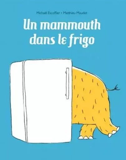 UN MAMMOUTH DANS LE FRIGO - Michaël Escoffier - EDL