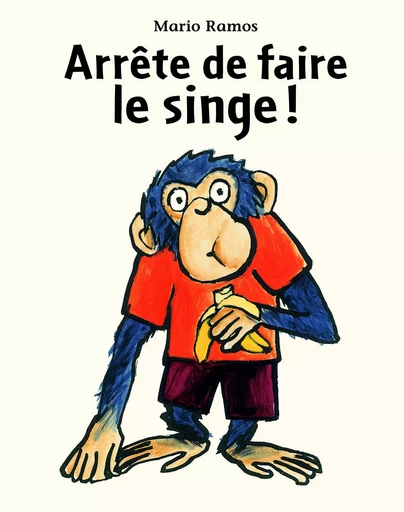 ARRETE DE FAIRE LE SINGE ! - MARIO RAMOS - EDL