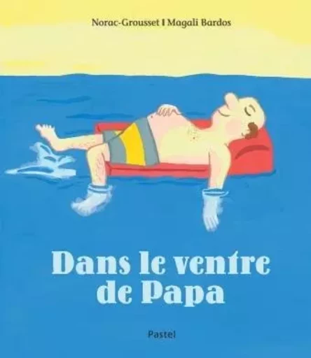 dans le ventre de papa - Carl Norac, Alain Grousset - EDL