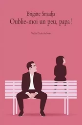 oublie moi un peu papa